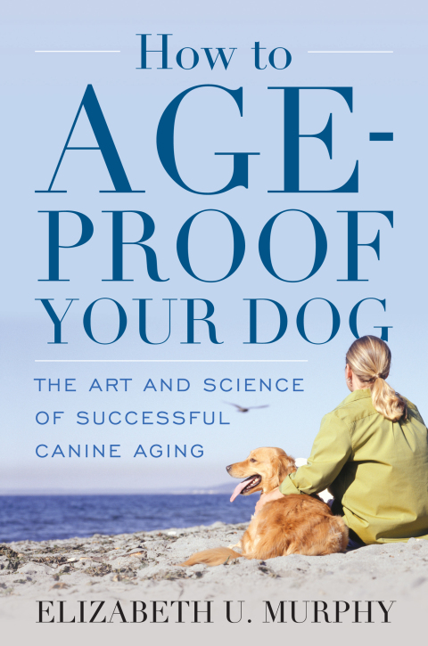 How to Age-Proof Your Dog: The Art and Science of Successful Canine Aging - FULL INSTANT DOWNLOAD | PDF DOCX EPUB