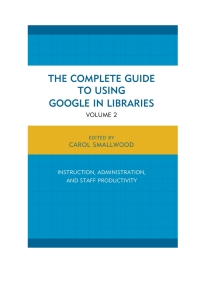 Omslagafbeelding: The Complete Guide to Using Google in Libraries 9781442247864