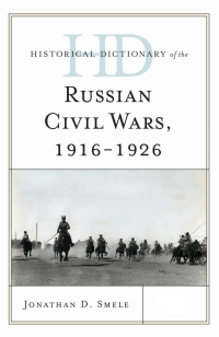 صورة الغلاف: Historical Dictionary of the Russian Civil Wars, 1916-1926 9781442252806