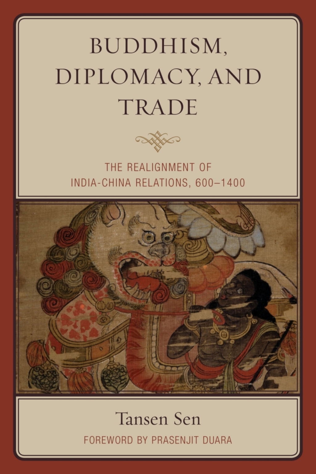 Buddhism, Diplomacy, and Trade The Realignment of India–China Relations, 600–1400