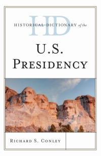 Cover image: Historical Dictionary of the U.S. Presidency 9781442257641