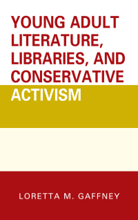 Omslagafbeelding: Young Adult Literature, Libraries, and Conservative Activism 9781442264083