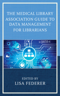 Omslagafbeelding: The Medical Library Association Guide to Data Management for Librarians 9781442264267