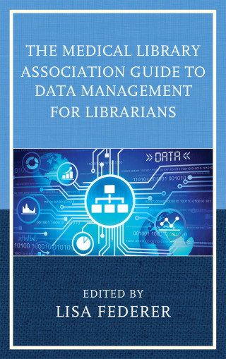Cover image: The Medical Library Association Guide to Data Management for Librarians 9781442264267