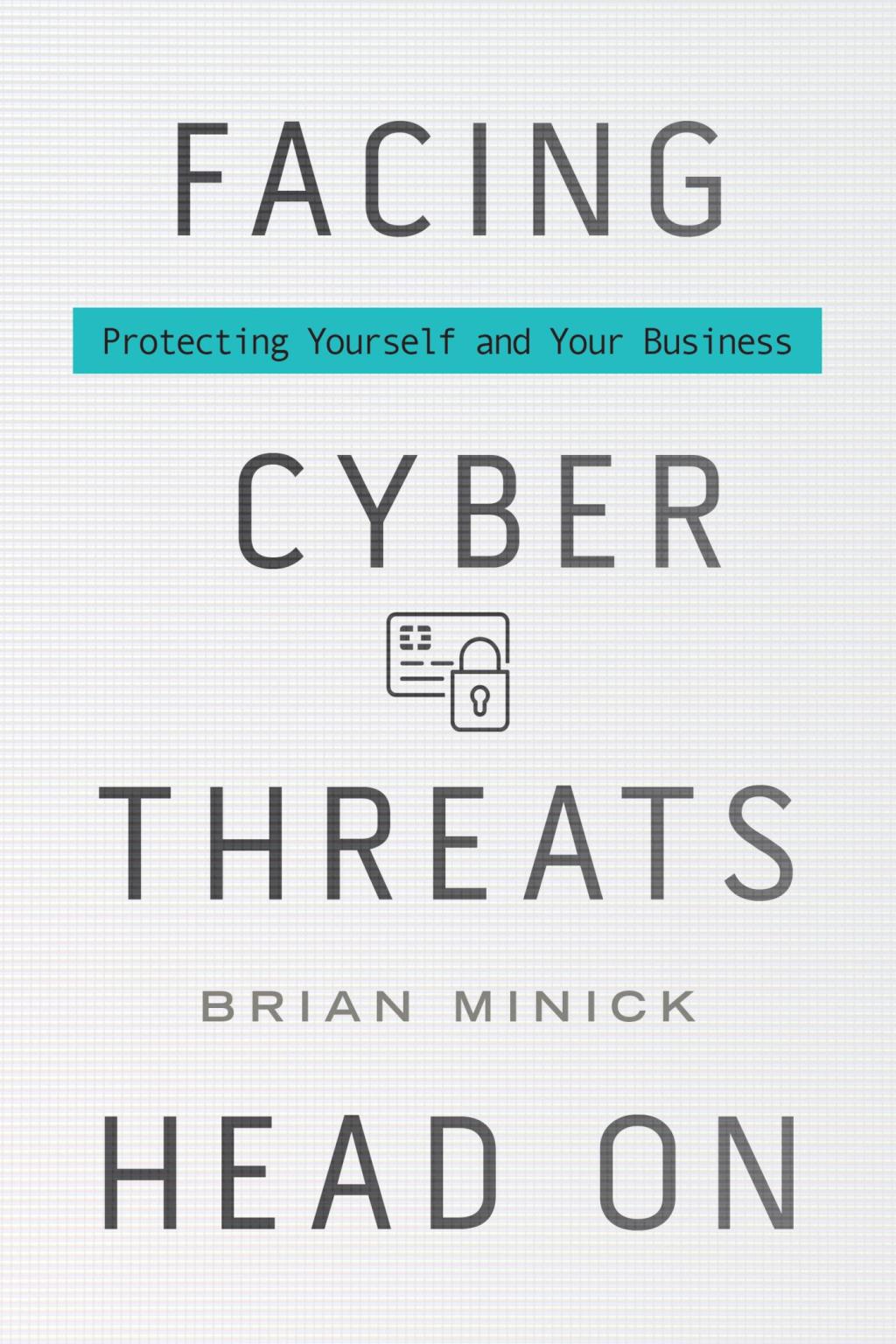 Facing Cyber Threats Head On Protecting Yourself and Your Business
