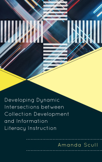 Titelbild: Developing Dynamic Intersections between Collection Development and Information Literacy Instruction 9781442272125
