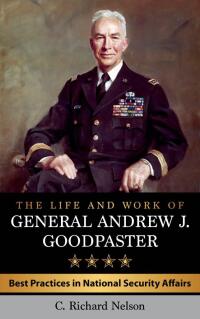 صورة الغلاف: The Life and Work of General Andrew J. Goodpaster 9781442272286