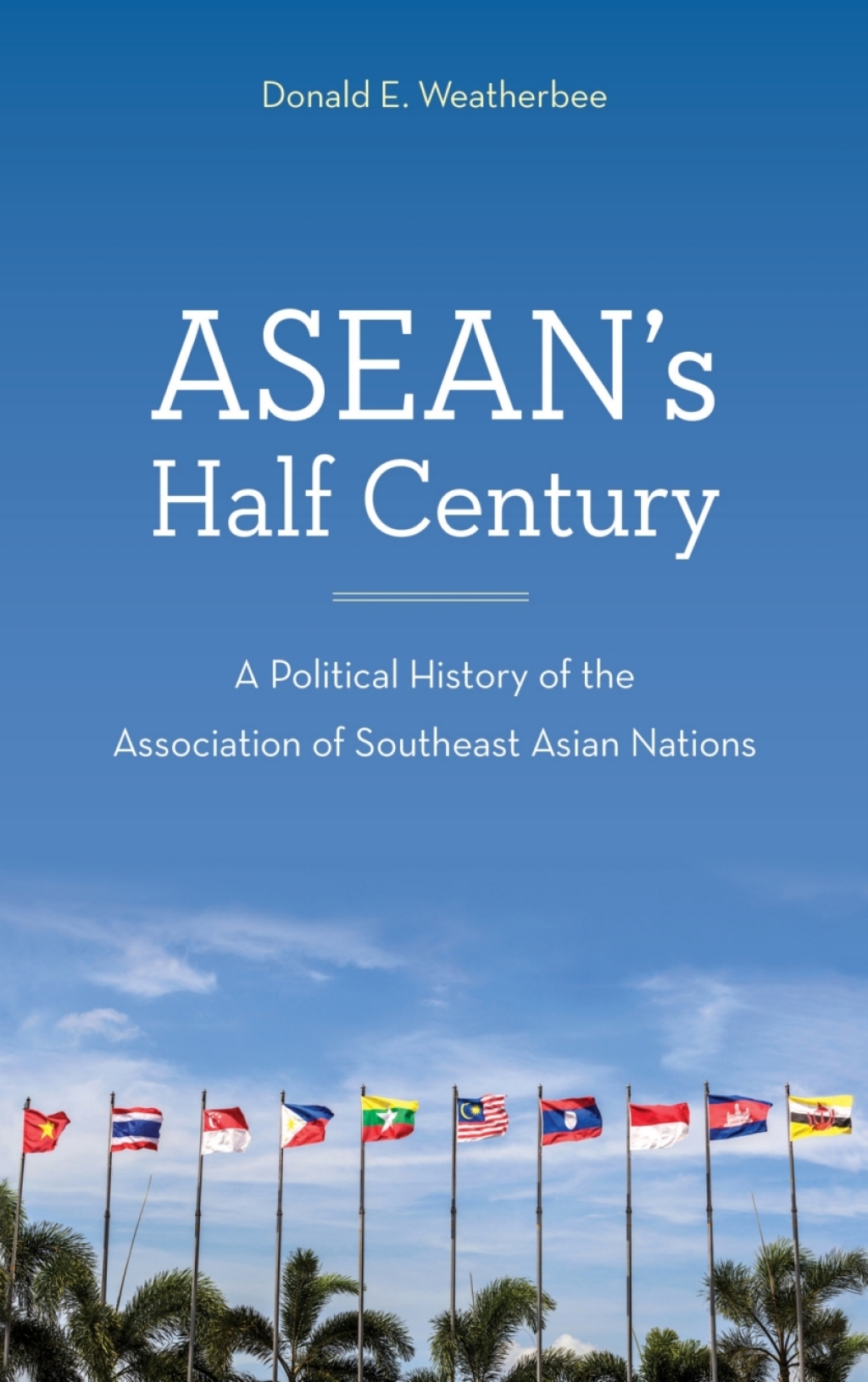 ASEAN’s Half Century A Political History of the Association of Southeast Asian Nations