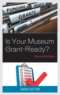 Cover image: Is Your Museum Grant-Ready? 2nd edition 9781442273092