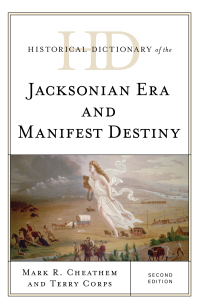 Cover image: Historical Dictionary of the Jacksonian Era and Manifest Destiny 2nd edition 9781442273191