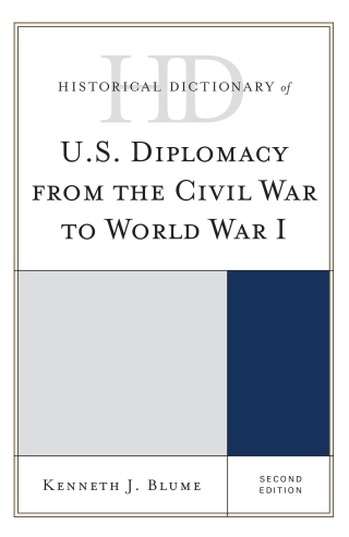 صورة الغلاف: Historical Dictionary of U.S. Diplomacy from the Civil War to World War I 2nd edition 9781442273320