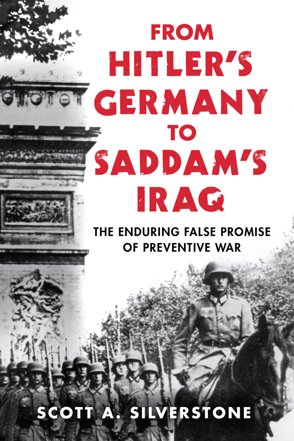 From Hitler’s Germany to Saddam’s Iraq The Enduring False Promise of Preventive War