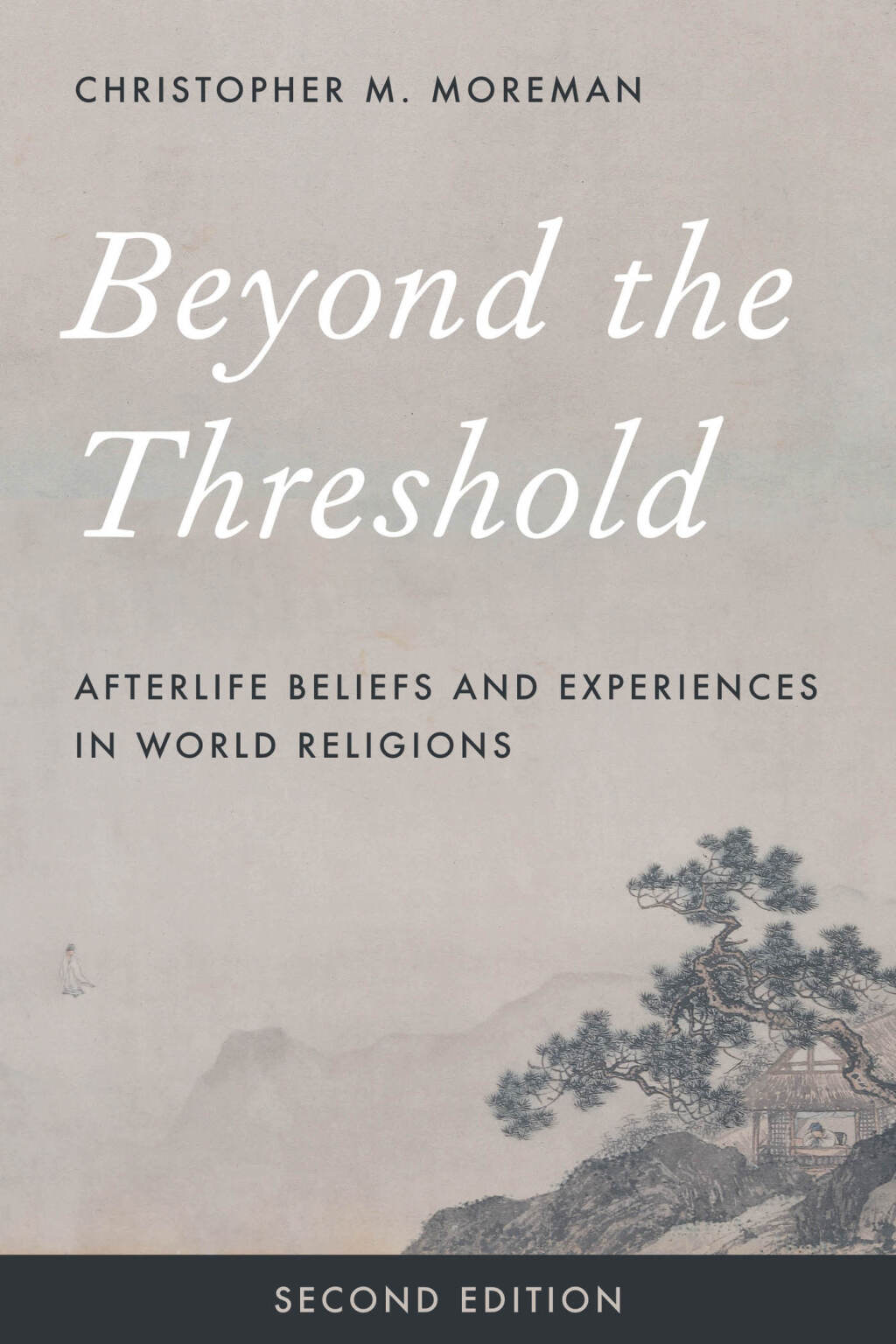 Beyond the Threshold Afterlife Beliefs and Experiences in World Religions 2nd Edition