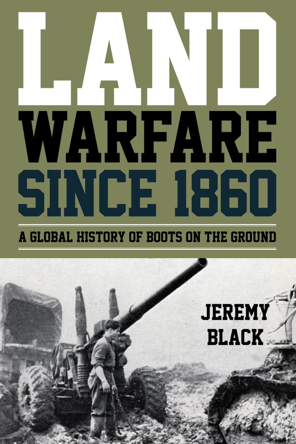 Land Warfare since 1860 A Global History of Boots on the Ground