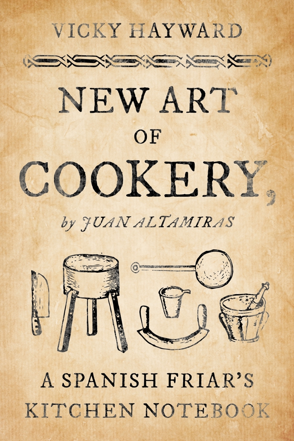 New Art of Cookery A Spanish Friar’s Kitchen Notebook by Juan Altamiras