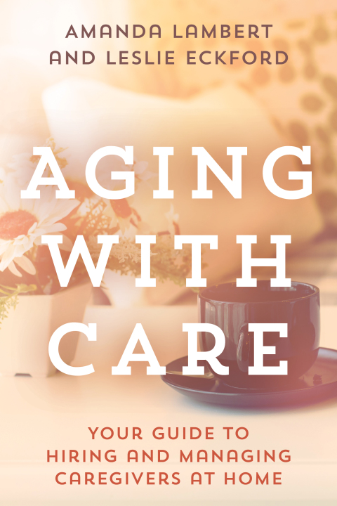 Aging with Care : Your Guide to Hiring and Managing Caregivers at Home - FULL INSTANT DOWNLOAD | PDF DOCX EPUB