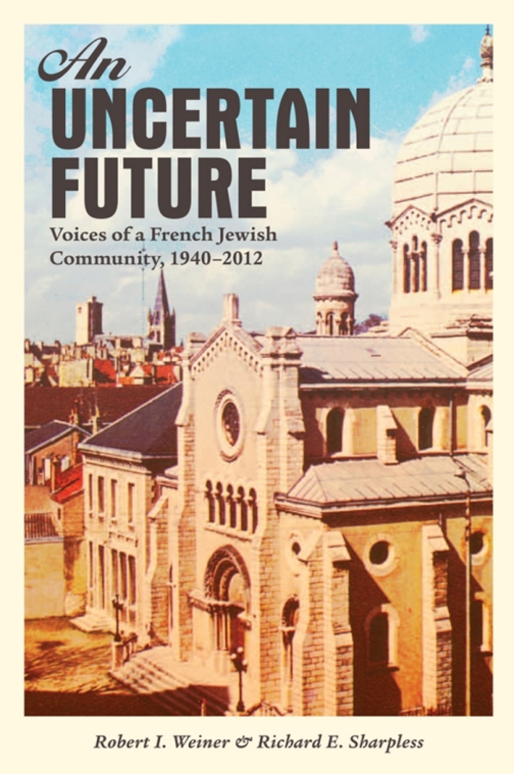 An Uncertain Future Voices of a French Jewish Community, 1940-2012 1st Edition