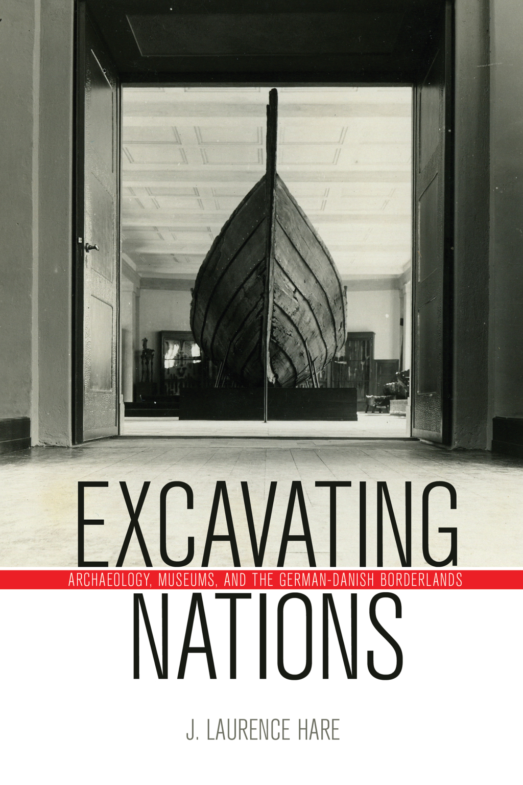 Excavating Nations Archaeology, Museums, and the German-Danish Borderlands 1st Edition