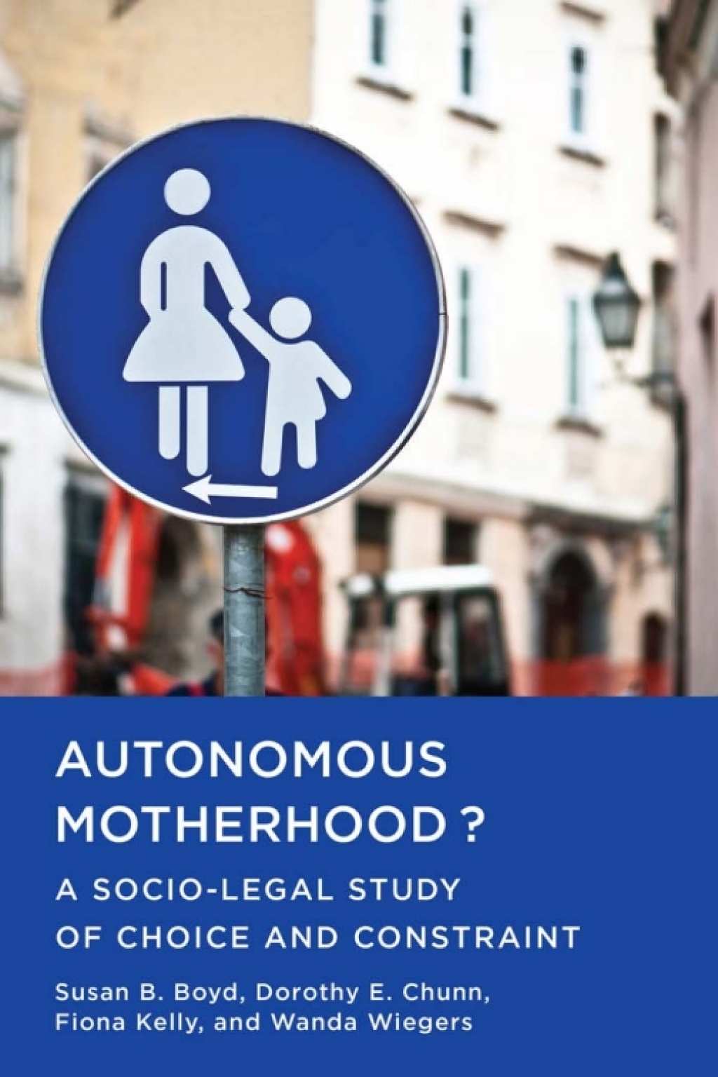 Autonomous Motherhood? A Socio-Legal Study of Choice and Constraint 1st Edition