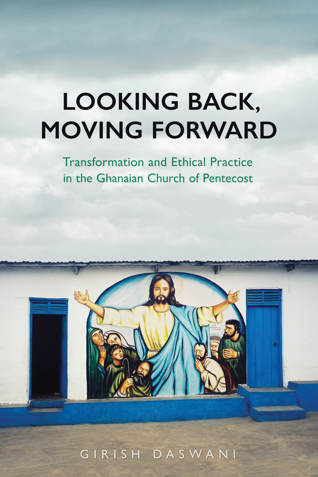 Looking Back, Moving Forward Transformation and Ethical Practice in the Ghanaian Church of Pentecost 1st Edition