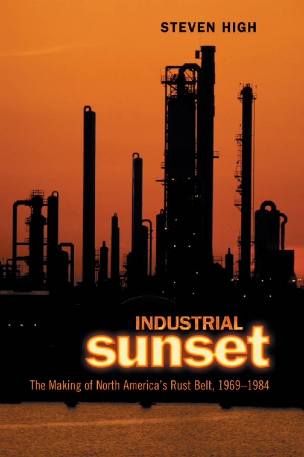 Industrial Sunset The Making of North America’s Rust Belt, 1969-1984 1st Edition