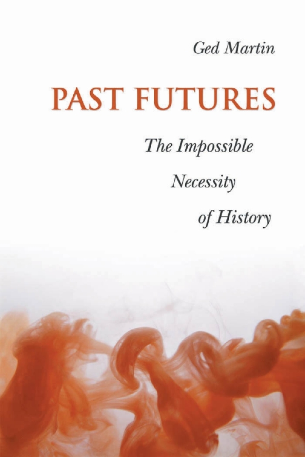 Past Futures The Impossible Necessity of History 1st Edition