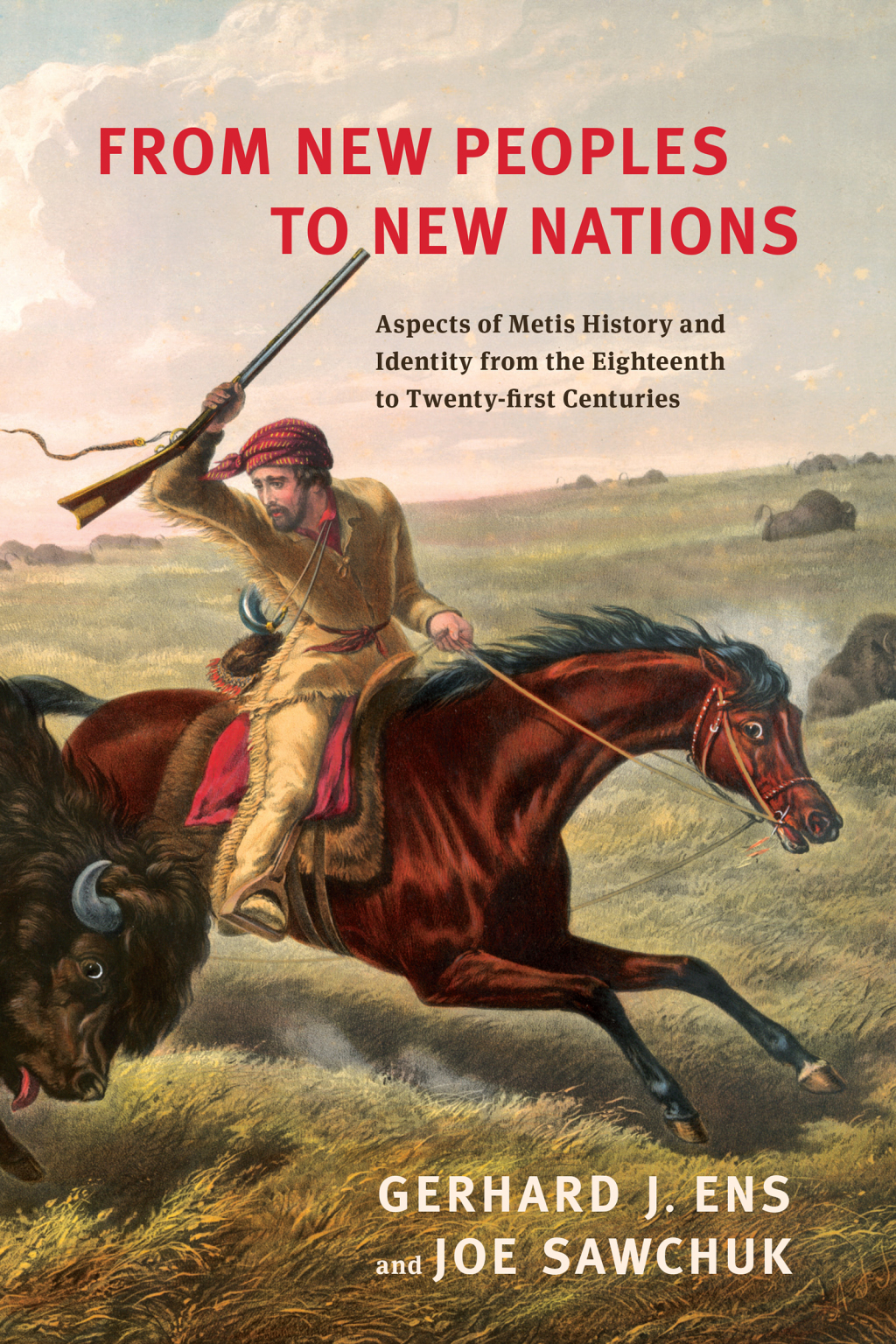 From New Peoples to New Nations Aspects of Metis History and Identity from the Eighteenth to the Twenty-first Centuries 1st Edition