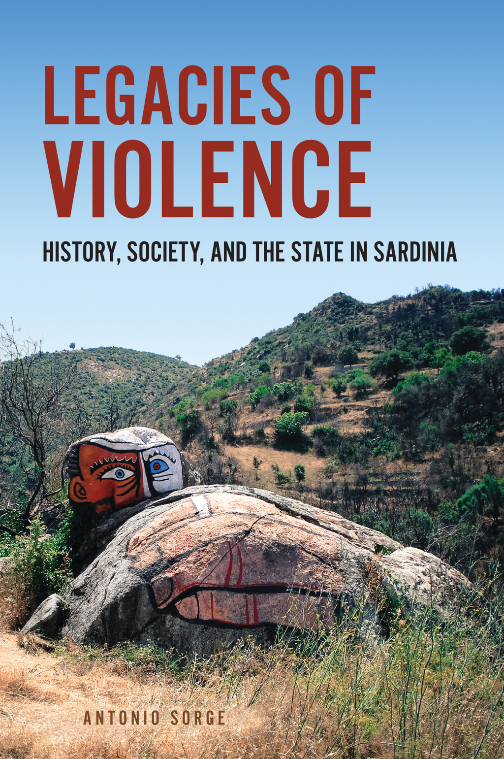 Legacies of Violence History, Society, and the State in Sardinia 1st Edition