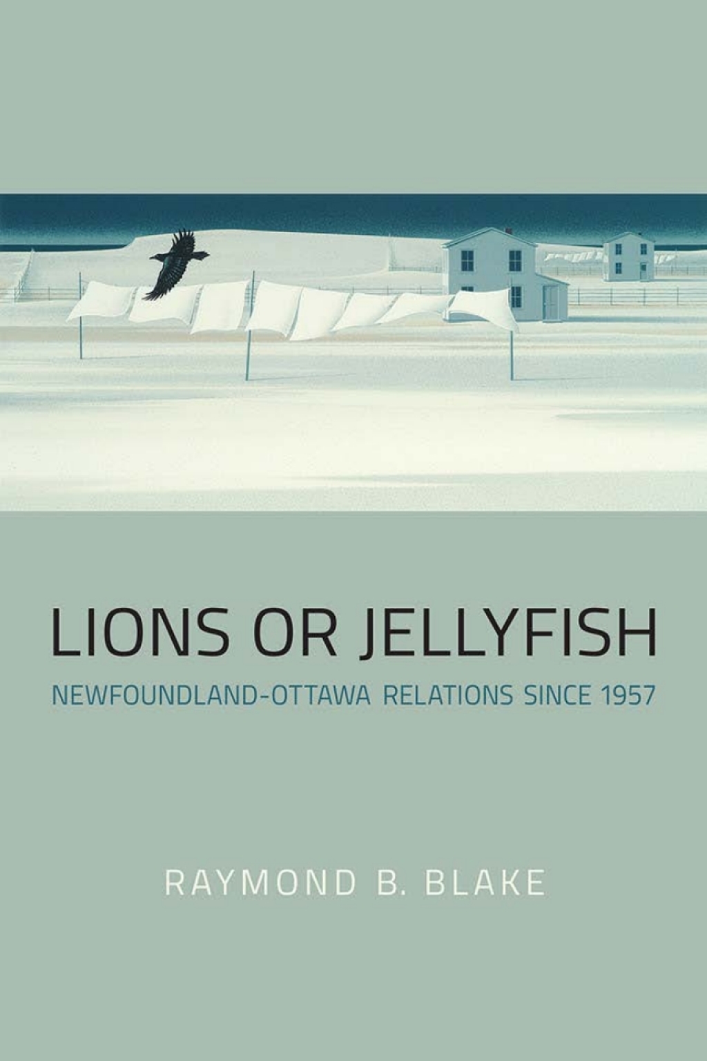 Lions or Jellyfish Newfoundland-Ottawa Relations since 1957 1st Edition