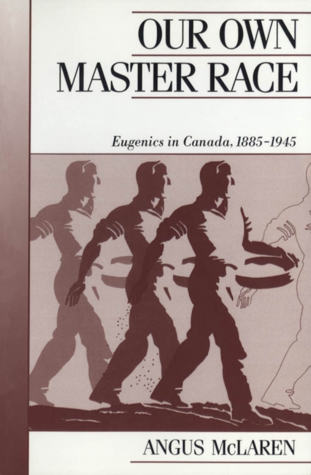 Our Own Master Race Eugenics in Canada, 1885-1945 1st Edition