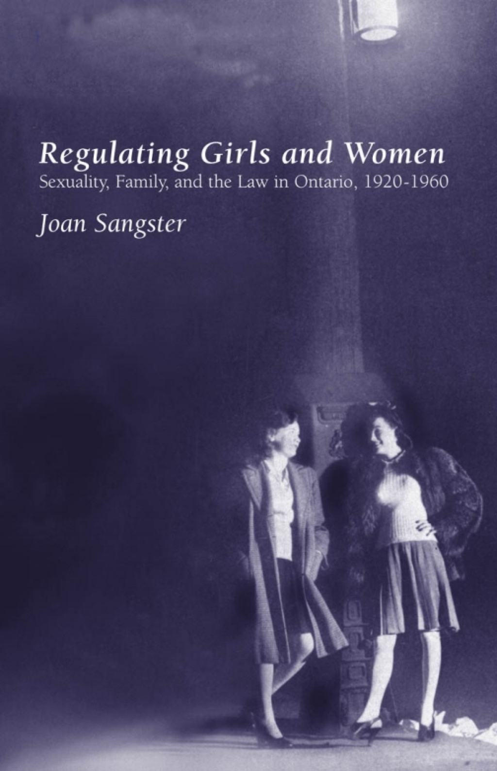 Regulating Girls and Women Sexuality, Family, and the Law in Ontario, 1920-1960 1st Edition