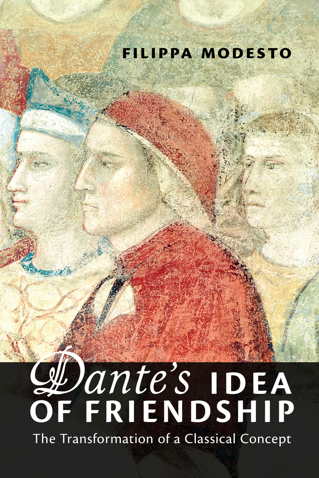 Dante’s Idea of Friendship The Transformation of a Classical Concept 1st Edition