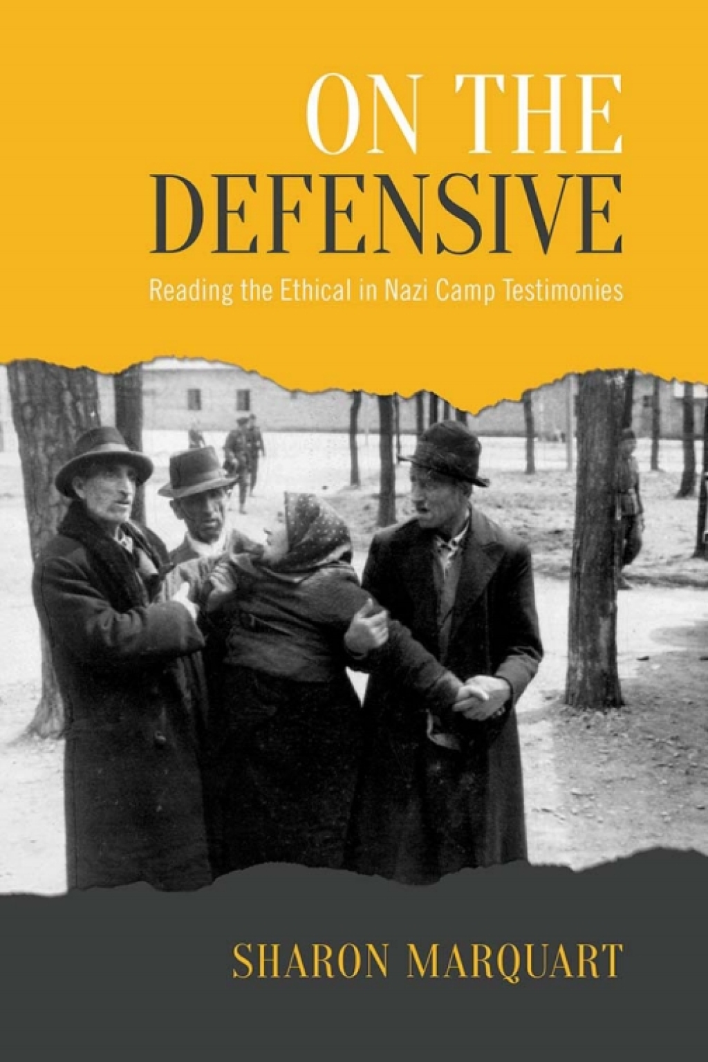 On the Defensive Reading the Ethical in Nazi Camp Testimonies 1st Edition