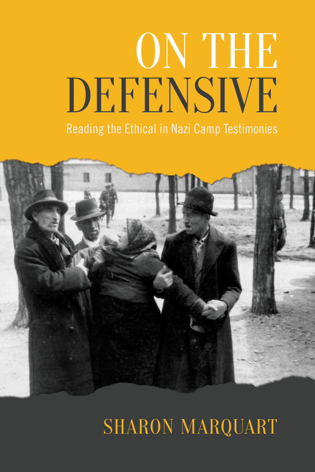 On the Defensive Reading the Ethical in Nazi Camp Testimonies 1st Edition