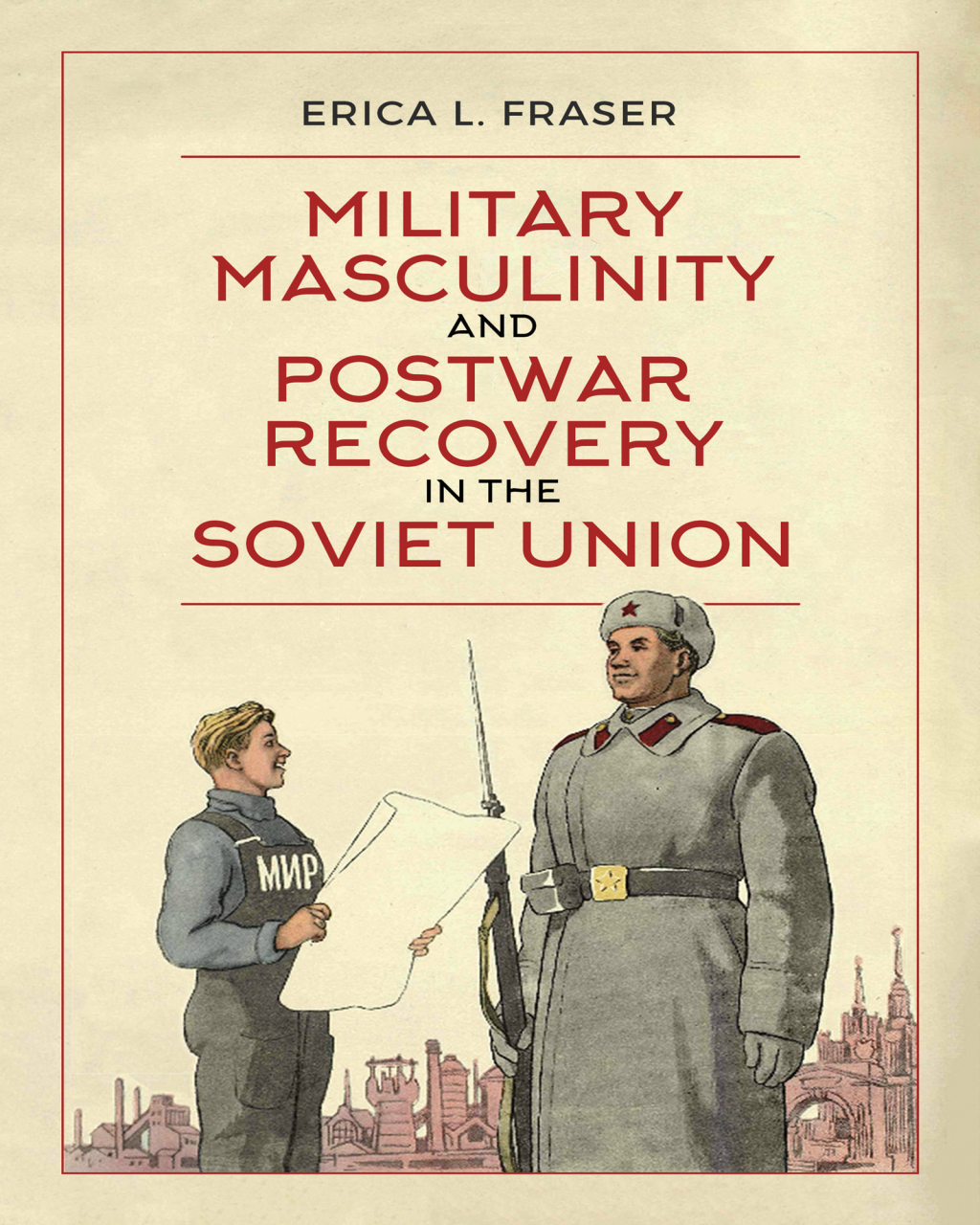 Military Masculinity and Postwar Recovery in the Soviet Union 1st Edition