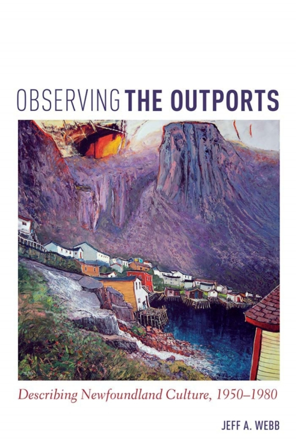 Observing the Outports Describing Newfoundland Culture, 1950-1980 1st Edition