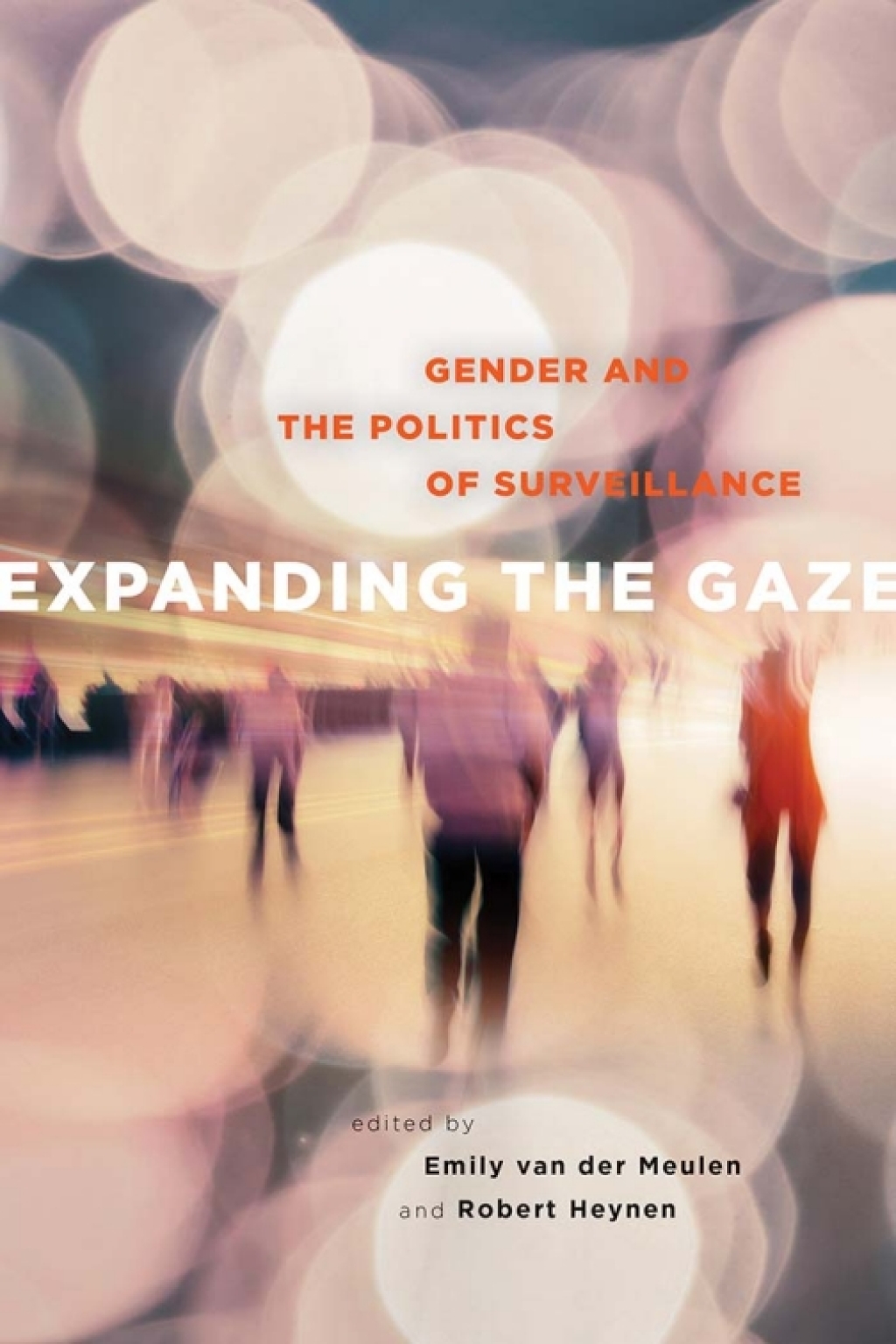 Expanding the Gaze Gender and the Politics of Surveillance 1st Edition