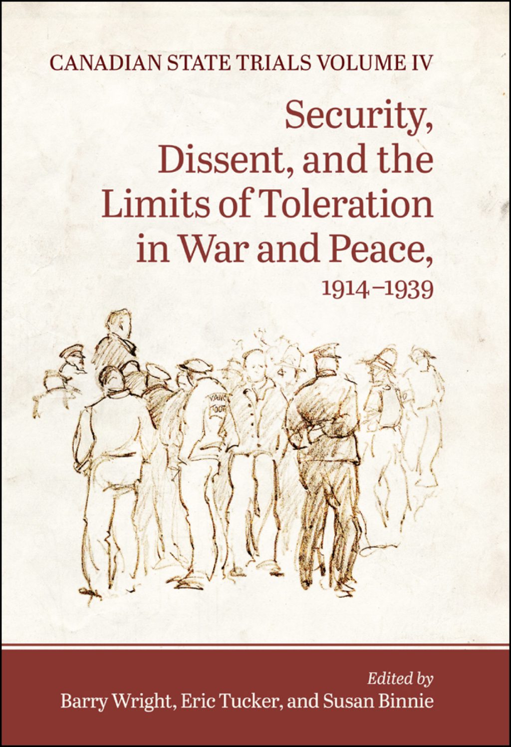 Canadian State Trials, Volume IV Security, Dissent, and the Limits of Toleration in War and Peace, 1914-1939 1st Edition