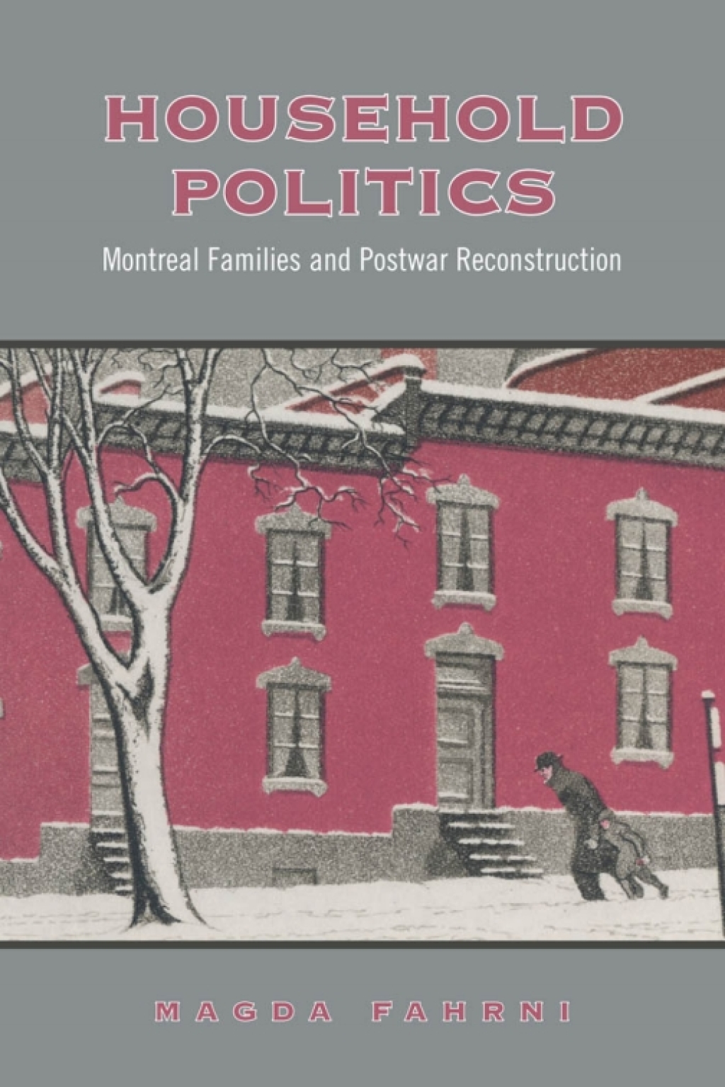 Household Politics Montreal Families and Postwar Reconstruction 1st Edition