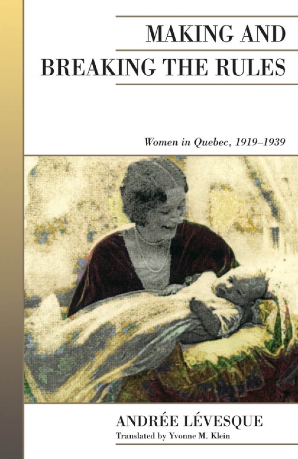 Making and Breaking the Rules Women in Quebec, 1919-1939 1st Edition