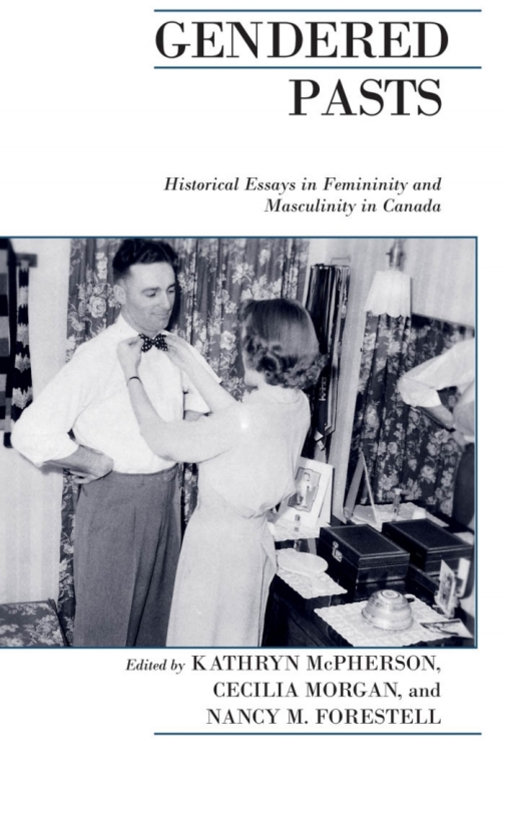 Gendered Pasts Historical Essays in Femininity and Masculinity in Canada 1st Edition