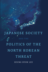 Cover image: Japanese Society and the Politics of the North Korean Threat 1st edition 9781442630345