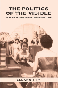 Cover image: The Politics of the Visible in Asian North American Narratives 1st edition 9780802086044