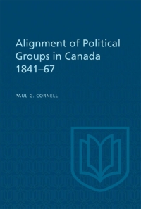 Cover image: Alignment of Political Groups in Canada 1841-67 1st edition 9781442639386