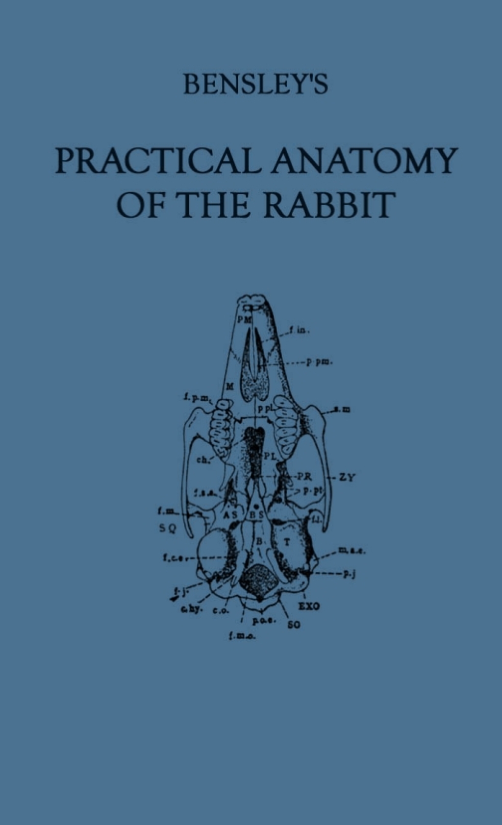 Bensley’s Practical Anatomy of the Rabbit An Elementary Laboratory Text-Book in Mammalian Anatomy (Eighth Edition, Revised and Edited) 8th Edition