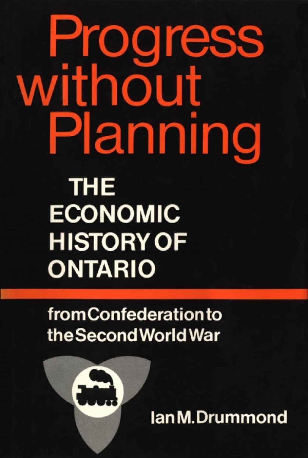 Progress without Planning The Economic History of Toronto from Confederation to the Second World War 1st Edition