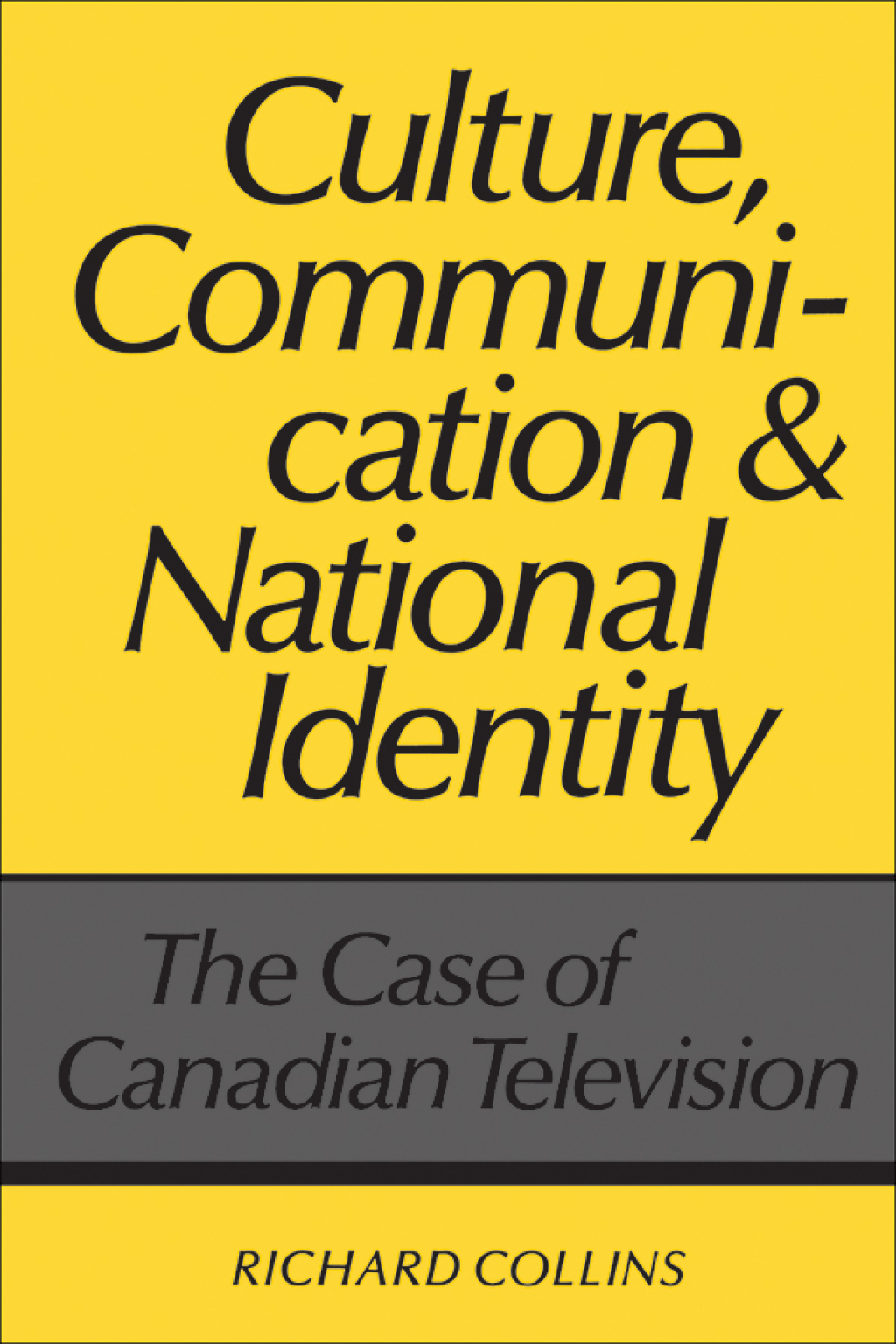 Culture, Communication and National Identity The Case of Canadian Television 1st Edition