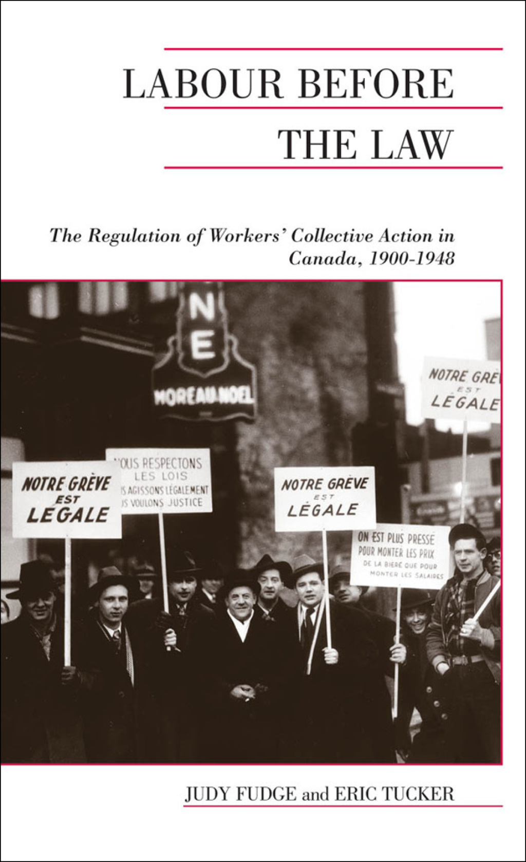 Labour Before the Law The Regulation of Workers’ Collective Action in Canada, 1900-1948 1st Edition
