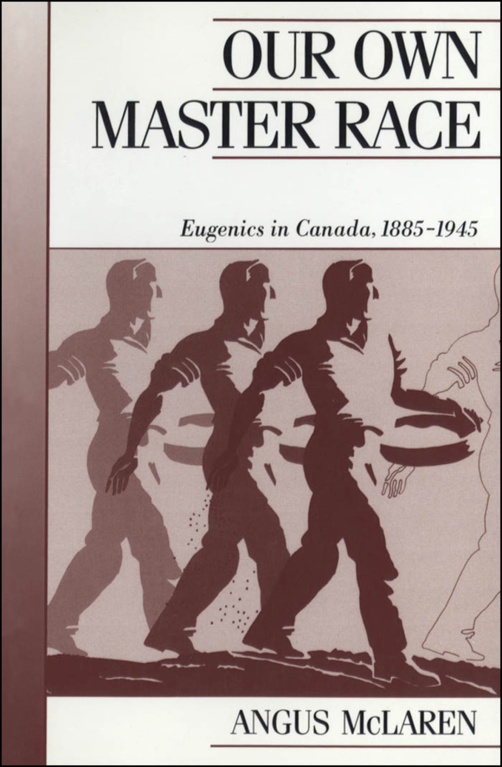 Our Own Master Race Eugenics in Canada, 1885-1945 1st Edition