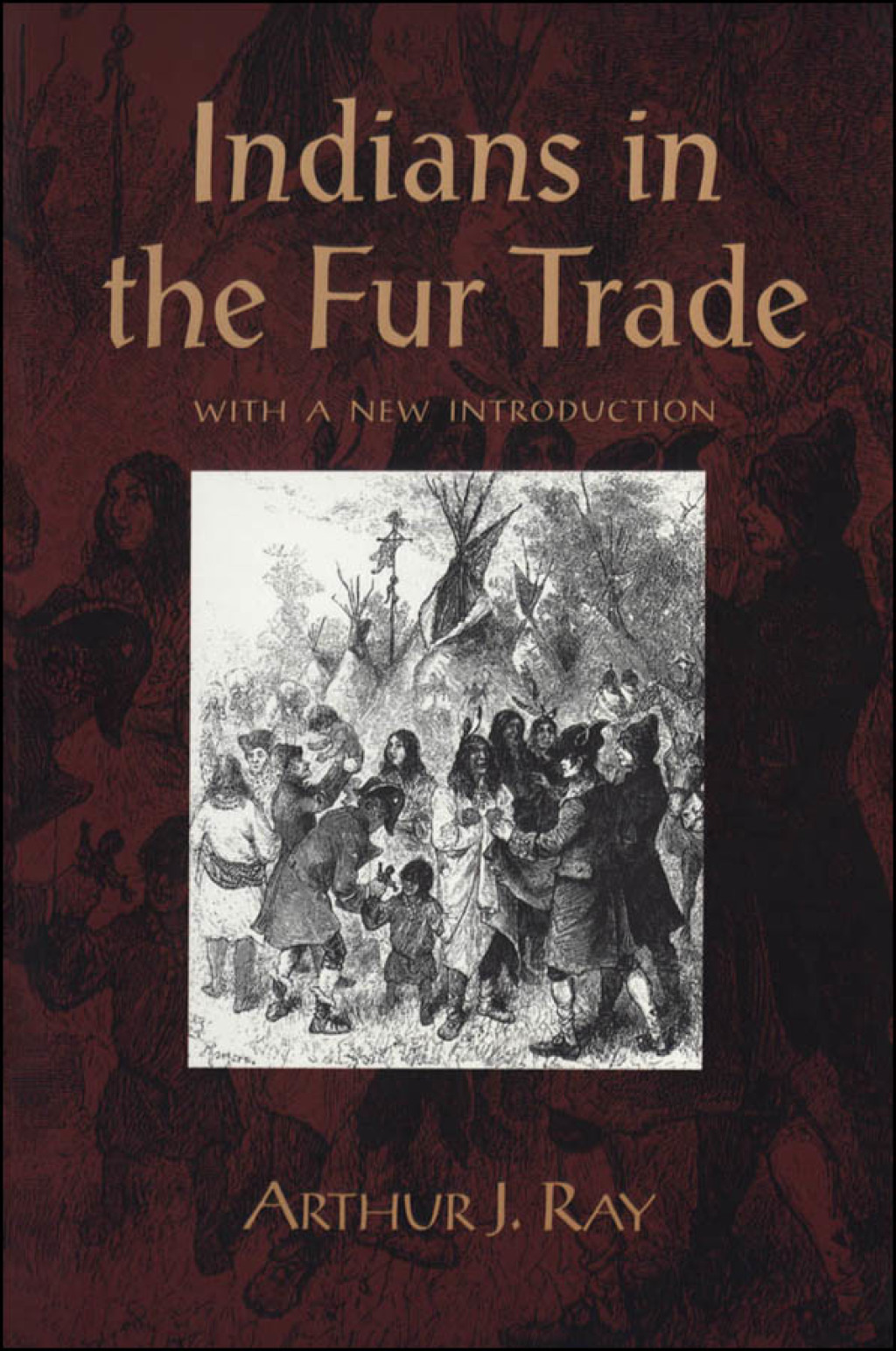 Indians in the Fur Trade Their Roles as Trappers, Hunters, and Middlemen in the Lands Southwest of Hudson Bay, 1660-1870 1st Edition